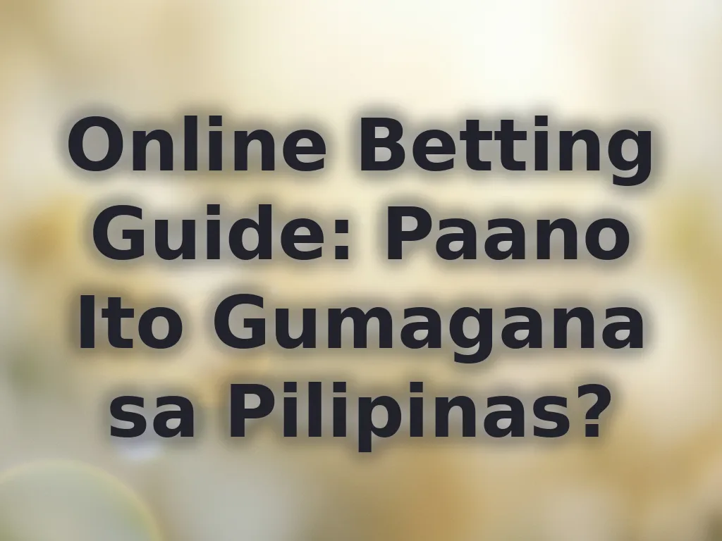 Online Betting Guide: Paano Ito Gumagana sa Pilipinas?
